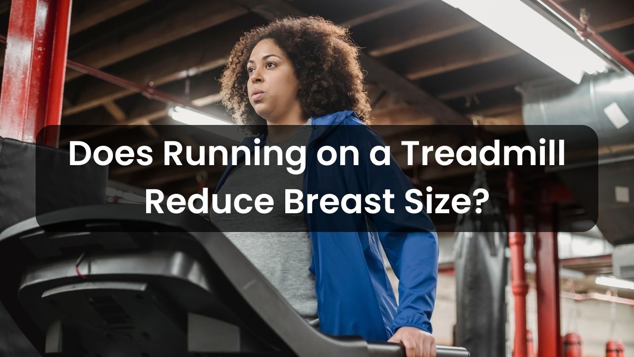 Does Running on a Treadmill Reduce Breast Size