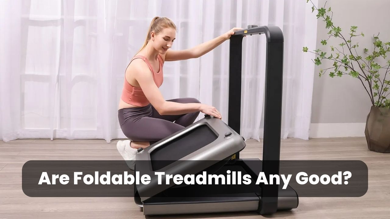 Are Foldable Treadmills Any Good