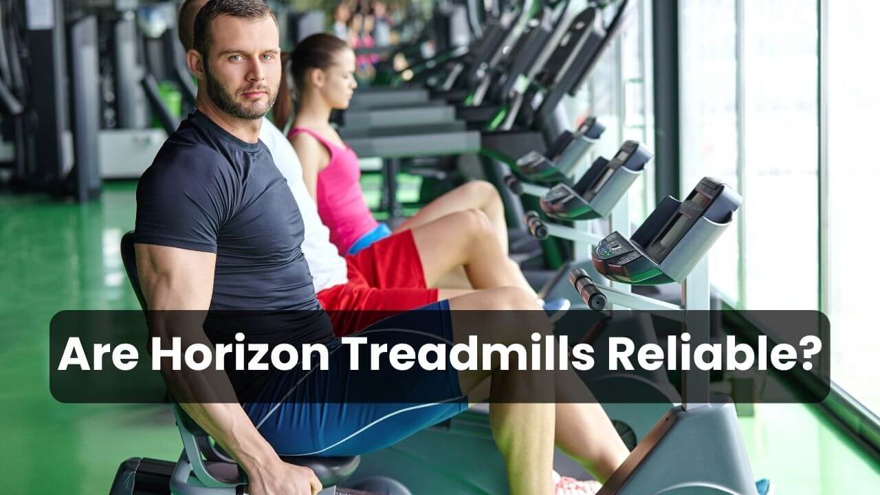 Are Horizon Treadmills Reliable?