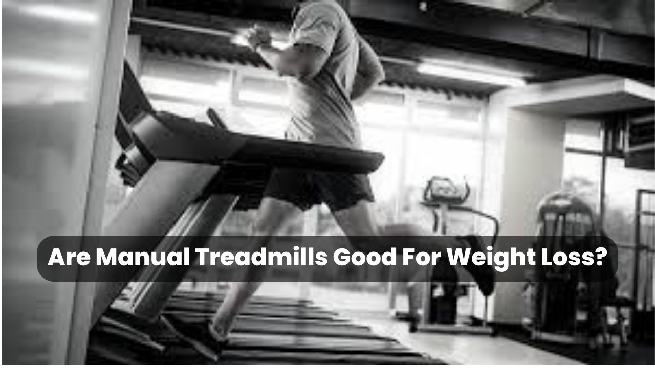 Are Manual Treadmills Good For Weight Loss