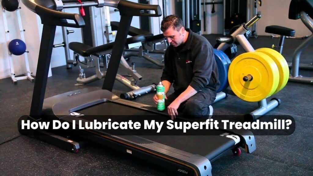 How Do I Lubricate My Superfit Treadmill? (2024)