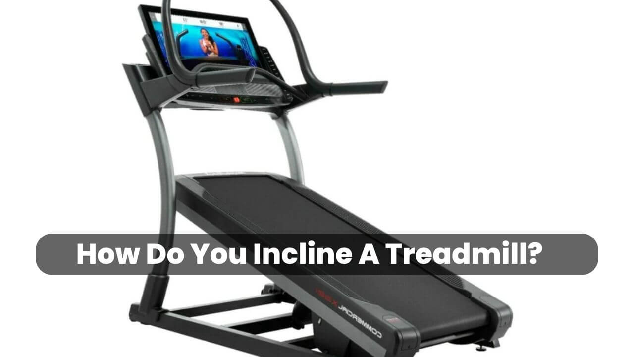 How Do You Incline A Treadmill?