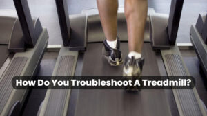 How Do You Troubleshoot A Treadmill?