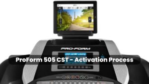 ProForm 505 CST - Activation Process